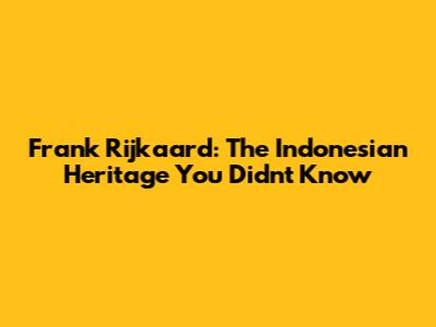 Frank Rijkaard: The Indonesian Heritage You Didn't Know