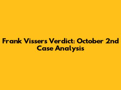 Frank Visser's Verdict: October 2nd Case Analysis
