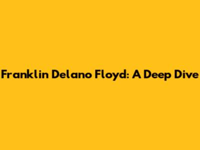 Franklin Delano Floyd: A Deep Dive