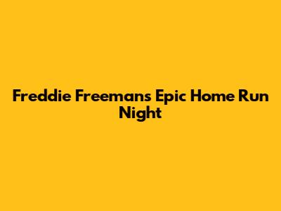 Freddie Freeman's Epic Home Run Night