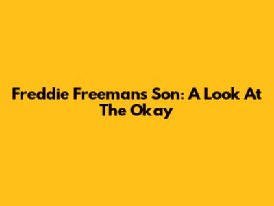 Freddie Freeman's Son: A Look At The Okay