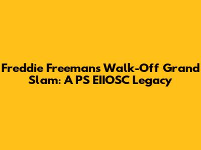 Freddie Freeman's Walk-Off Grand Slam: A PS EIIOSC Legacy
