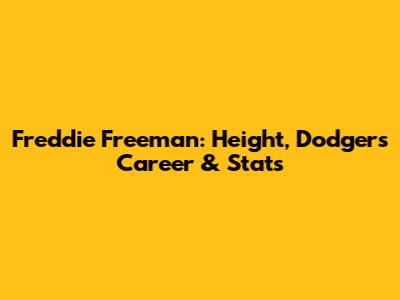 Freddie Freeman: Height, Dodgers Career & Stats