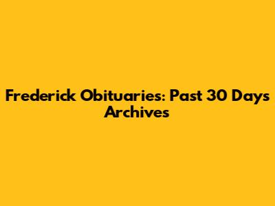 Frederick Obituaries: Past 30 Days Archives
