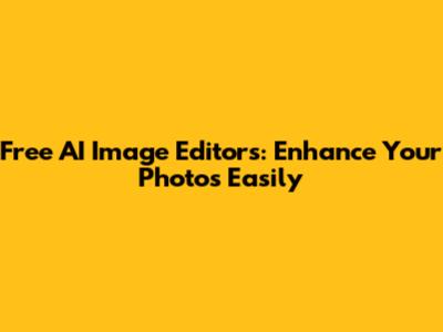 Free AI Image Editors: Enhance Your Photos Easily