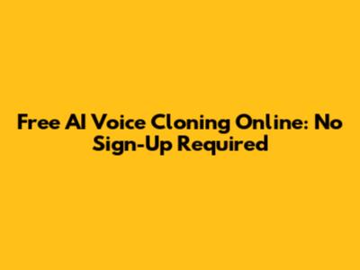 Free AI Voice Cloning Online: No Sign-Up Required