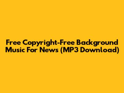Free Copyright-Free Background Music For News (MP3 Download)