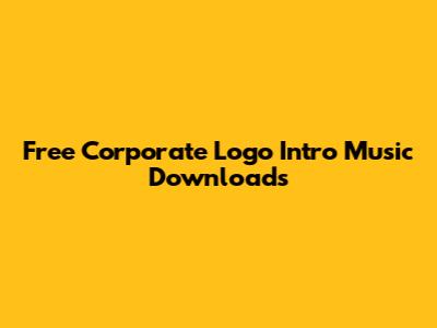 Free Corporate Logo Intro Music Downloads