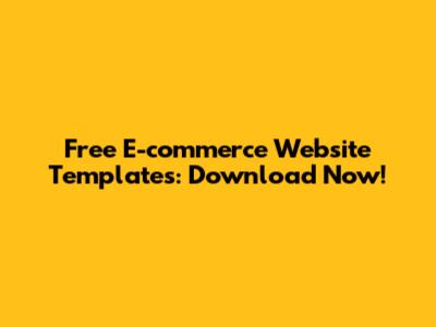 Free E-commerce Website Templates: Download Now!
