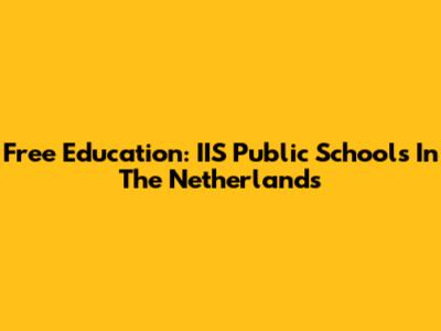 Free Education: IIS Public Schools In The Netherlands