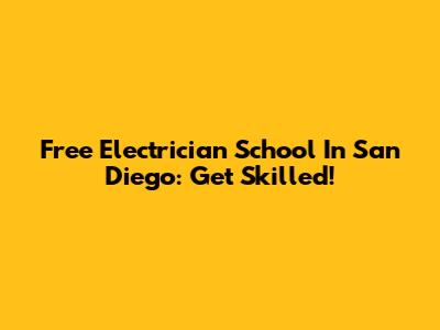 Free Electrician School In San Diego: Get Skilled!