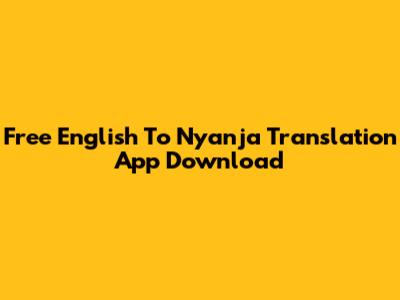 Free English To Nyanja Translation App Download