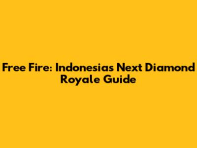 Free Fire: Indonesia's Next Diamond Royale Guide