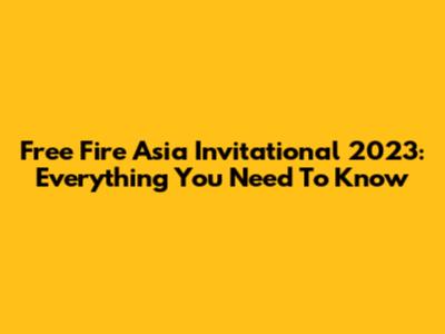 Free Fire Asia Invitational 2023: Everything You Need To Know
