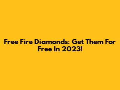 Free Fire Diamonds: Get Them For Free In 2023!