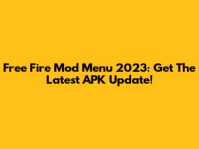 Free Fire Mod Menu 2023: Get The Latest APK Update!