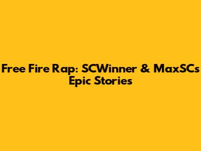 Free Fire Rap: SCWinner & MaxSC's Epic Stories