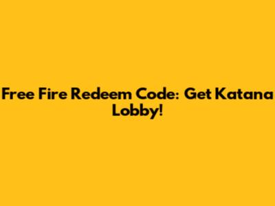 Free Fire Redeem Code: Get Katana Lobby!