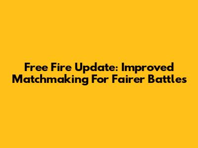 Free Fire Update: Improved Matchmaking For Fairer Battles