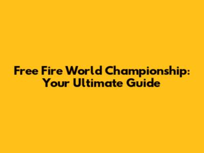 Free Fire World Championship: Your Ultimate Guide