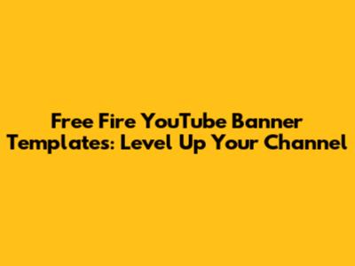 Free Fire YouTube Banner Templates: Level Up Your Channel