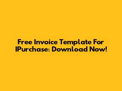 Free Invoice Template For IPurchase: Download Now!