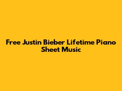 Free Justin Bieber Lifetime Piano Sheet Music