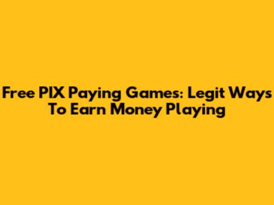 Free PIX Paying Games: Legit Ways To Earn Money Playing
