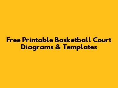 Free Printable Basketball Court Diagrams & Templates