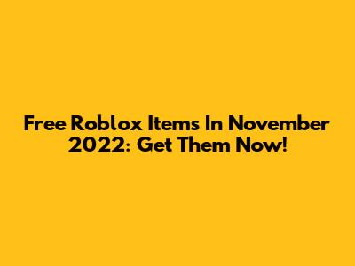 Free Roblox Items In November 2022: Get Them Now!