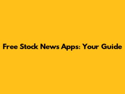 Free Stock News Apps: Your Guide