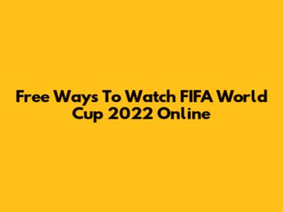 Free Ways To Watch FIFA World Cup 2022 Online