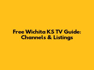 Free Wichita KS TV Guide: Channels & Listings
