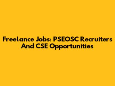 Freelance Jobs: PSEOSC Recruiters And CSE Opportunities