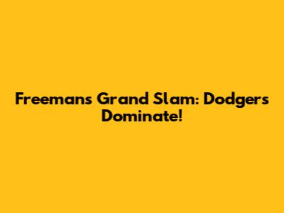 Freeman's Grand Slam: Dodgers Dominate!