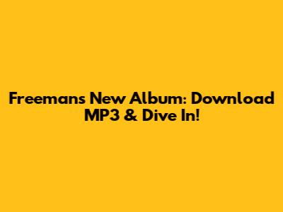 Freeman's New Album: Download MP3 & Dive In!