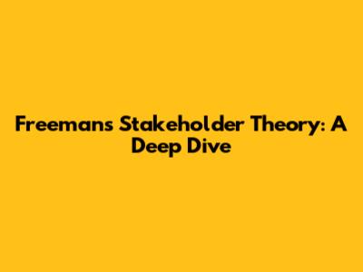 Freeman's Stakeholder Theory: A Deep Dive