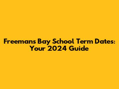 Freemans Bay School Term Dates: Your 2024 Guide