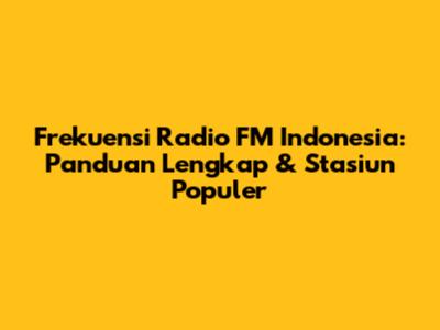 Frekuensi Radio FM Indonesia: Panduan Lengkap & Stasiun Populer