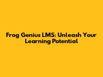 Frog Genius LMS: Unleash Your Learning Potential