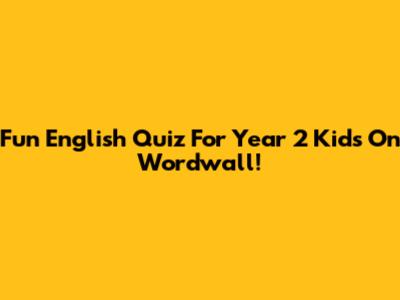 Fun English Quiz For Year 2 Kids On Wordwall!
