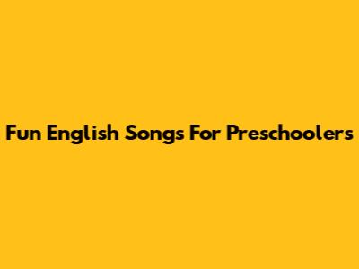 Fun English Songs For Preschoolers