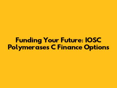 Funding Your Future: IOSC Polymerases C Finance Options