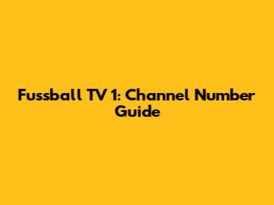 Fussball TV 1: Channel Number Guide