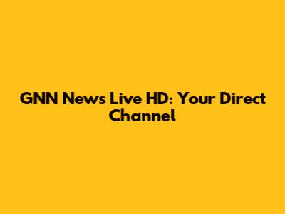 GNN News Live HD: Your Direct Channel