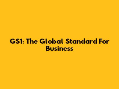 GS1: The Global Standard For Business