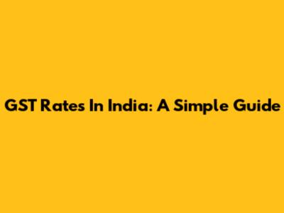 GST Rates In India: A Simple Guide