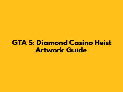 GTA 5: Diamond Casino Heist Artwork Guide