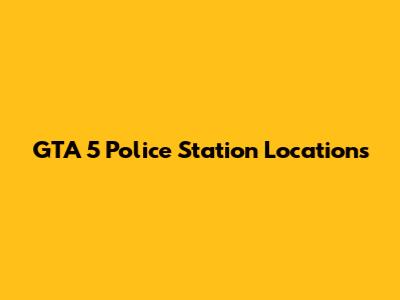 GTA 5 Police Station Locations