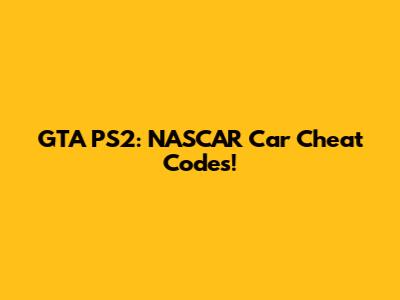 GTA PS2: NASCAR Car Cheat Codes!